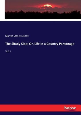 Read The Shady Side; Or, Life in a Country Parsonage - Martha Stone Hubbell | PDF
