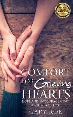 Read Online Comfort for Grieving Hearts: Hope and Encouragement for Times of Loss - Gary Roe file in PDF
