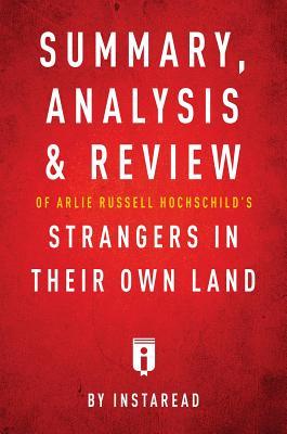 Full Download Summary, Analysis & Review of Arlie Russell Hochschild's Strangers in Their Own Land by Instaread - Instaread Summaries file in ePub
