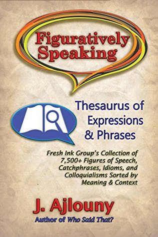 Download Figuratively Speaking: Thesaurus of Expressions & Phrases - J. Ajlouny file in PDF
