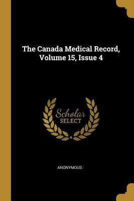 Full Download The Canada Medical Record, Volume 15, Issue 4 - Anonymous file in PDF