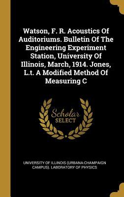 Download Watson, F. R. Acoustics of Auditoriums. Bulletin of the Engineering Experiment Station, University of Illinois, March, 1914. Jones, L.T. a Modified Method of Measuring C - University of Illinois (Urbana-Champaign file in ePub