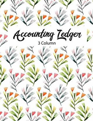 Download Accounting Ledger 3 Column: Accounting Ledger Notebook for Small Business, Bookkeeping Ledger, Account Book, Accounting Journal Entry Book, 120 Pages,  11 inches (Ledger Notebook Small) (Volume 53) - Joy M. Port | PDF