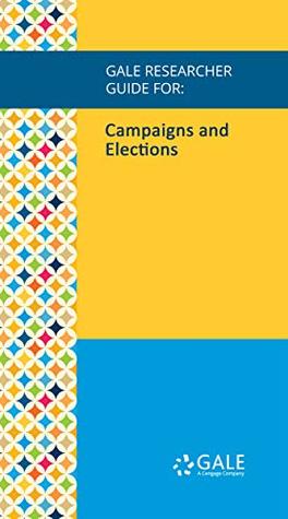 Full Download Gale Researcher Guide for: Campaigns and Elections - Trent Rose | ePub