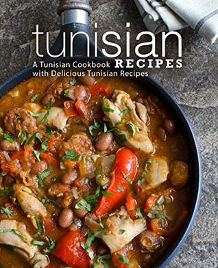 Full Download Tunisian Recipes: A Tunisian Cookbook with Delicious Tunisian Recipes - BookSumo Press file in PDF
