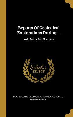 Download Reports Of Geological Explorations During : With Maps And Sections - New Zealand Geological Survey file in ePub