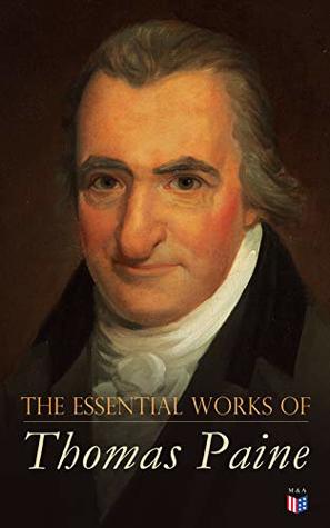 Full Download The Essential Works of Thomas Paine: Common Sense, The Rights of Man & The Age of Reason, Speeches, Letters and Biography - Thomas Paine file in ePub