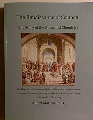 Read Online The Renaissance of Science: The Story of the Atom and Chemistry - Albert Martini | PDF