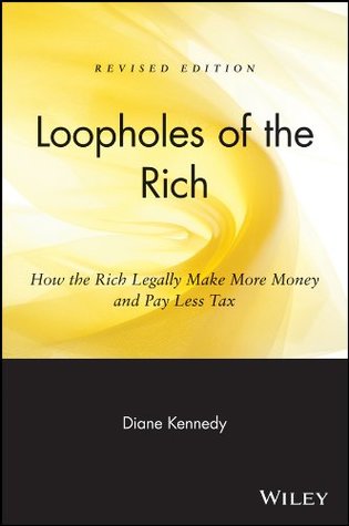Download Loopholes of the Rich: How the Rich Legally Make More Money and Pay Less Tax - Diane Kennedy file in PDF