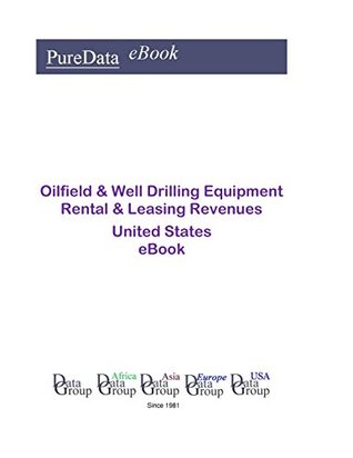 Read Online Oilfield & Well Drilling Equipment Rental & Leasing Revenues United States: Product Revenues in the United States - Editorial DataGroup USA | ePub
