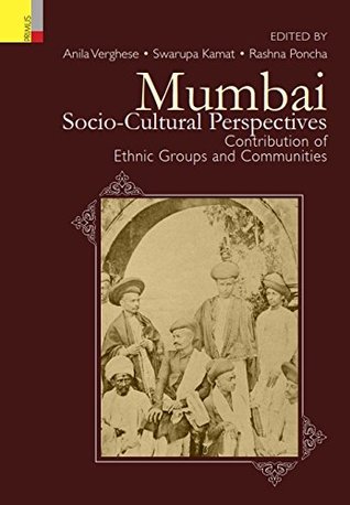 Read Online Mumbai: Socio-Cultural Perspectives: Contributions of Ethnic Groups and Communities - Anila Verghese | PDF