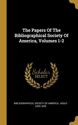 Full Download The Papers Of The Bibliographical Society Of America, Volumes 1-2 - Bibliographical Society of America | PDF