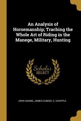 Read An Analysis of Horsemanship; Traching the Whole Art of Riding in the Manege, Military, Hunting - John Adams file in ePub