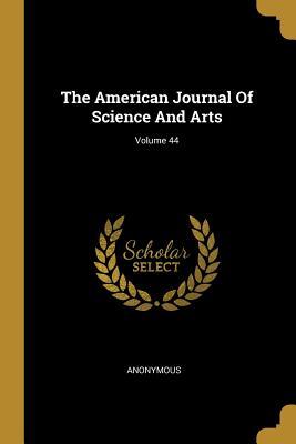 Read Online The American Journal Of Science And Arts; Volume 44 - Anonymous | ePub