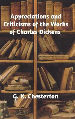 Full Download Appreciations and Criticisms of the Works of Charles Dickens - G.K. Chesterton | PDF