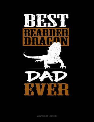 Read Best Bearded Dragon Dad Ever: Maintenance Log Book -  | PDF