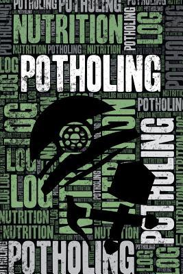 Read Online Potholing Nutrition Log and Diary: Potholing Nutrition and Diet Training Log and Journal for Potholer and Instructor - Potholing Notebook Tracker -  file in ePub