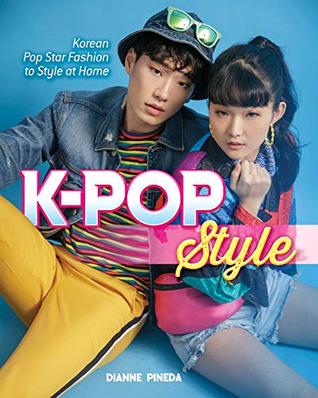 Download K-Pop Style: Fashion, Skin-Care, Make-Up, Lifestyle, and More - Dianne Pineda-Kim | ePub