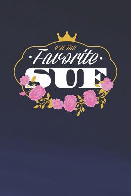 Full Download I'm The Favorite Sue: First Name Funny Sayings Personalized Customized Names Women Girl Mother's day Gift Notebook Journal -  | PDF