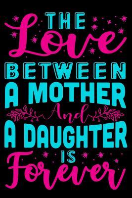 Read The Love between A mother and a Daughter is Forever: Blank Lined Journal Mothers day gift ideas under 10 mothers day gift ideas from daughter mothers day gift mothers day gift daughter a mothers day gift - Sun Moon Publishing | ePub