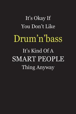 Download It's Okay If You Don't Like Drum'n'bass It's Kind Of A Smart People Thing Anyway: Blank Lined Notebook Journal Gift Idea - Smartiyay Publishing file in ePub