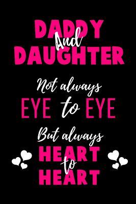 Full Download Daddy and Daughter Not Always Eye to Eye But Always Heart to Heart: Blank Lined 6x9 Daddy Journal / Notebook - A Perfect Birthday, Wedding Anniversary, Mother's Day, Father's Day, Grandparents Day, Christmas or Thanksgiving gift from sons and daughters. - Passion Life Publishing file in ePub