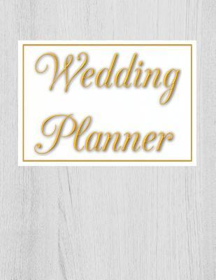 Full Download Wedding Planner: Wedding Planner & Organizer Notebook / Checklist / Budget / Guest List Book with Wood & Gold Theme (8.5 x 11 Inches - 120 Pages) - Triwed Publishing file in PDF