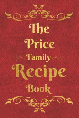 Read Online The Price Family Recipe Book: Blank Recipe Book to Write In to Keep Safe Heirloom Family and Loved Recipes -  | ePub