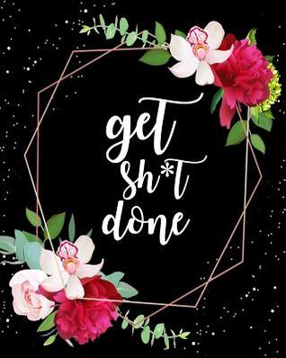 Download Get Sh*t Done: 2019-2020 Academic Planner July 2019-June 2020 Weekly and Monthly Planner 12-month Calendar Schedule Organizer with inspirational Quotes Journal to write in Floral Planner 8x 10 inches, 100 pages - Zone365 Creative Journals | ePub
