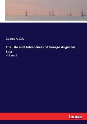 Full Download The Life and Adventures of George Augustus Sala - George Augustus Sala | PDF