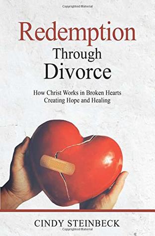 Full Download Redemption Through Divorce: How Christ Works In Broken Hearts Creating Hope and Healing - Cindy Steinbeck file in PDF