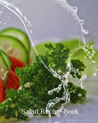 Full Download Salad Recipe Book: 8x10 102 blank recipe pages to collect and preserve family secret vegetable cold salad recipes safe for a lifetime. Your personal favorite recipes all in place. - Favorite Family Recipe Cookbooks file in ePub