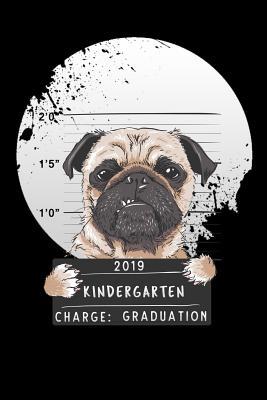 Full Download 2019 kindergarten charge graduation: pug dog Lined Notebook / Diary / Journal To Write In 6x9 for class of 2019 graduation - One Grade Publishers file in ePub