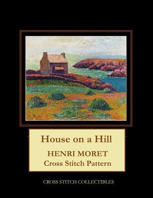 Full Download House on a Hill: Henri Moret Cross Stitch Pattern - Kathleen George | PDF
