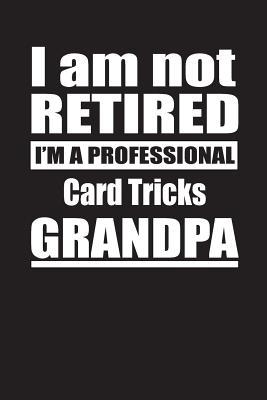 Read I Am Not Retired I'm A Professional Card Tricks Grandpa: Blank Lined Notebook Journal - Retyre Publishing | ePub