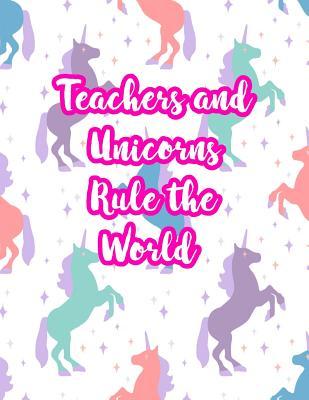 Read Online Teachers and Unicorns Rule the World: Cute Lined Journal Notebook Lesson Planner and Grade Book with Funny Quote and Unicorn Cover - Perfect for Teacher Appreciation Gifts, End of the Year and Retirement Present - Better Than Thank You Cards: Code 2302 - Cheyenne Little file in PDF