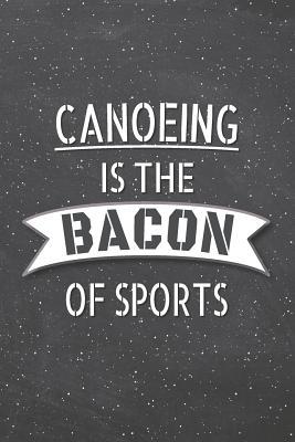 Read Canoeing Is The Bacon Of Sports: Canoeing Notebook, Planner or Journal Size 6 x 9 110 Lined Pages Office Equipment, Supplies Funny Canoeing Gift Idea for Christmas or Birthday -  | ePub