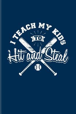 Read I Teach My Kids To Hit And Steal: Cool Baseball Quote Journal For Pitcher, Catcher & Home Run Fans - 6x9 - 100 Blank Lined Pages - Yeoys Sports | PDF