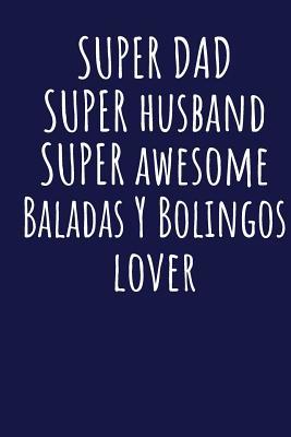 Read Super Dad Super Husband Super Awesome Baladas Y Bolingos Lover: Blank Lined Blue Notebook Journal - Superdad Publishing | ePub