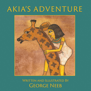 Full Download Akia's Adventure: The Sequel to Pharaoh's Arrow - George Neeb file in PDF
