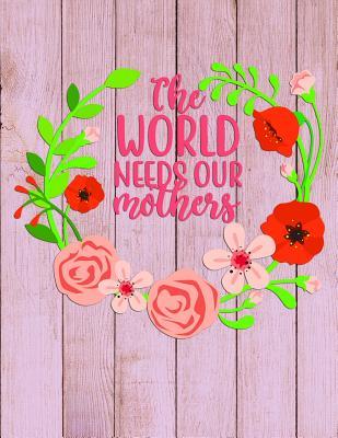 Read Online The WORLD needs our mothers: 18 Month Weekly Undated Planner for Tired-Ass Moms - Legacy Creations | PDF
