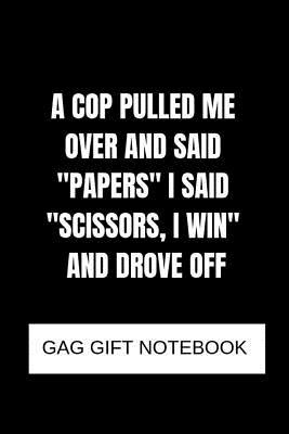 Read A cop pulled me over and said ''papers'' i said ''scissors, i win'' and drove off: gag gift notebook - Mervo Publishing | PDF