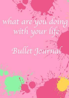 Read what are you doing with your life Bullet Journal: designing your life, the book of life, lined page Journal. Bullet Diary. Ideal for Notes, Memories, Journaling, Creative planning and Calligraphy practice. say yes to life, live your dreams - Bullet Bullet Journalling Journal | PDF
