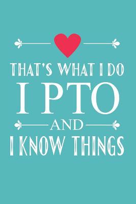Full Download I PTO and I Know Things: Funny That's What I Do Journal for Mom PTO Volunteers School (Notebook, Diary) - School Volunteers Share | ePub