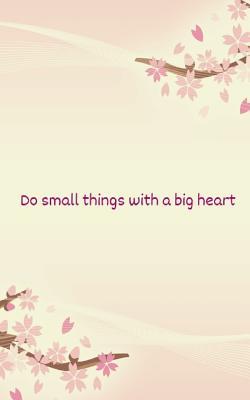 Full Download Do Small Things with a Big Heart: A Meditation/Mindfulness Journal - 120 Lined Pages -  | PDF
