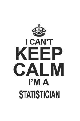 Download I Can't Keep Calm I'm A Statistician: Notebook: Best Statistician Notebook, Journal Gift, Diary, Doodle Gift or Notebook 6 x 9 Compact Size- 109 Blank Lined Pages -  | ePub