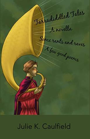 Read Tarradiddled Tales: A Novella, Some Rants and Raves, A Few Good Poems - Julie Caulfield | ePub