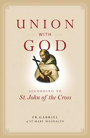 Full Download Union with God: According to St. John of the Cross - Fr. Gabriel of St. Mary Magdalen file in PDF