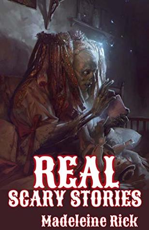 Download REAL SCARY STORIES BOOK: 51 ‘SCARY STORIES’ THAT ARE ACTUALLY 100% REAL - Madeleine Rick file in ePub