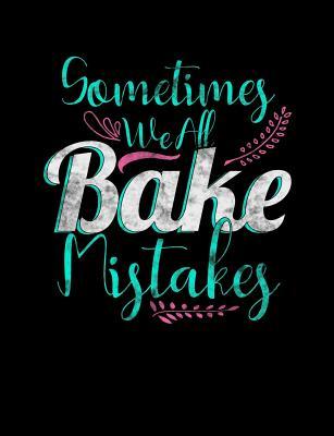 Full Download Sometimes We All Bake Mistakes: Funny Quotes and Pun Themed College Ruled Composition Notebook -  | ePub